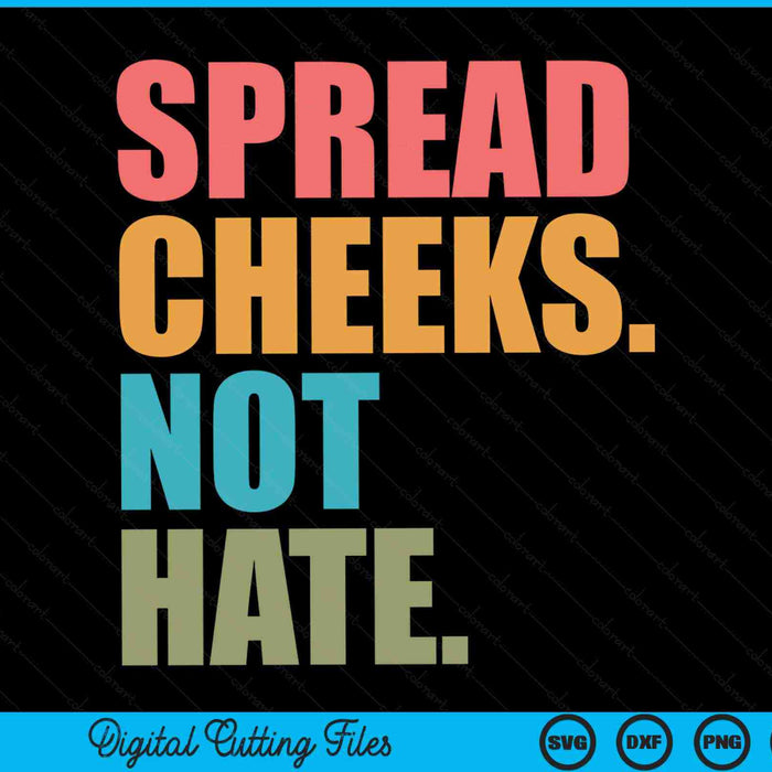 Spread Cheeks Not Hate Funny Gym Fitness and Workout SVG PNG Digital Printable Files