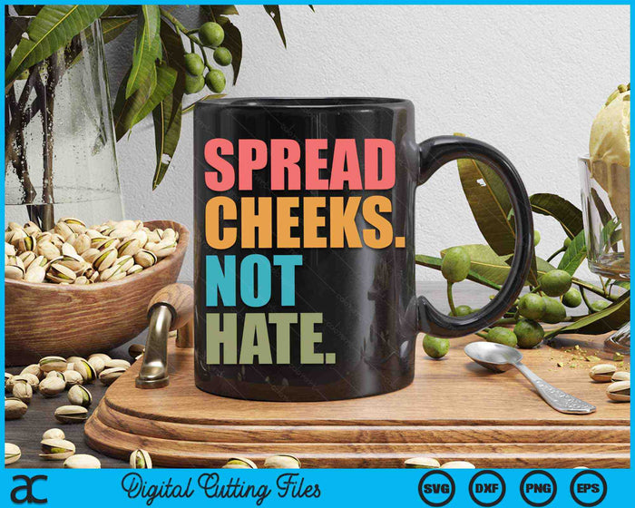 Spread Cheeks Not Hate Funny Gym Fitness and Workout SVG PNG Digital Printable Files