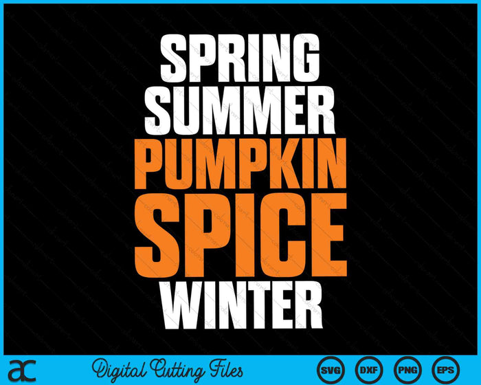 Spring Summer Pumpkin Spice Winter Pumpkin Spice SVG PNG Digital Cutting Files