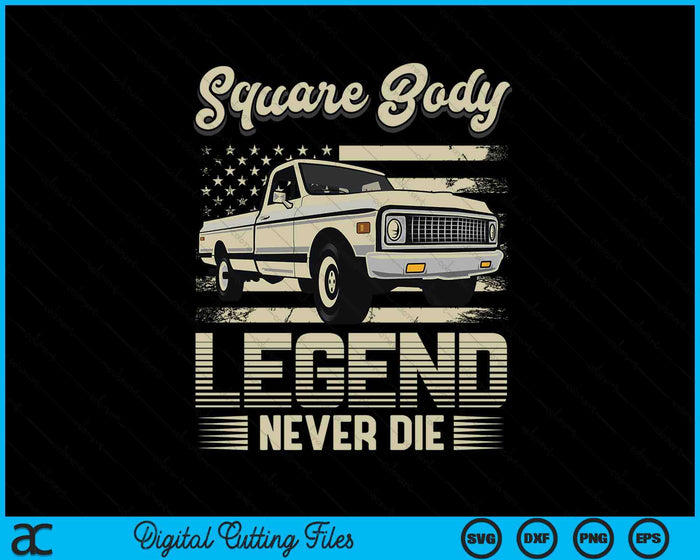 Square Body Legends Never Die Artwork For A Truck Driver SVG PNG Digital Printable Files