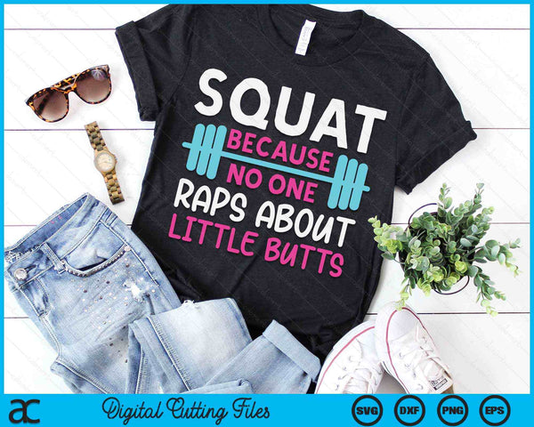 Squat Because No One Raps About Little Butts Funny Gym SVG PNG Digital Printable Files