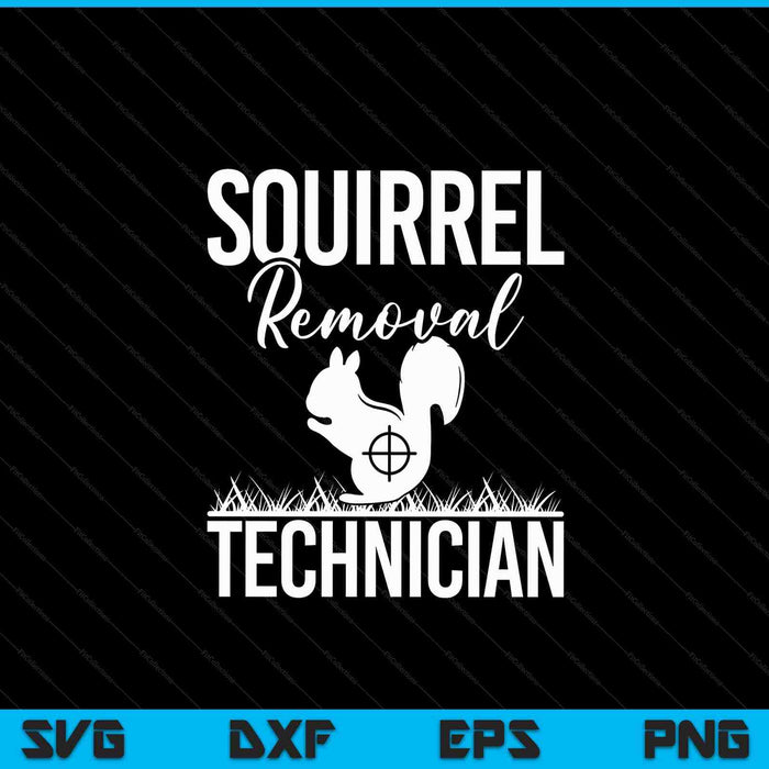 Squirrel Removal Technician Funny Squirrel Hunting SVG PNG Digital Cutting Files