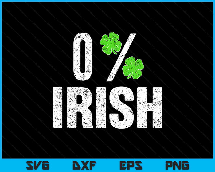 St Patrick's Day Gift Shamrocks Zero Percent Irish Funny SVG PNG Digital Printable Files