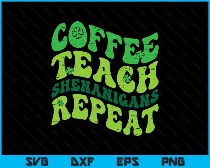 St Patricks Day Coffee Teach Saint Paddys Teacher SVG PNG Digital Printable Files