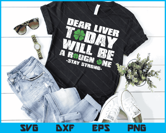 St Patricks Day Dear Liver Today Will Be A Rough One Irish SVG PNG Digital Printable Files