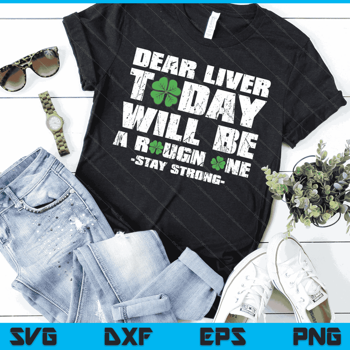 St Patricks Day Dear Liver Today Will Be A Rough One Irish SVG PNG Digital Printable Files