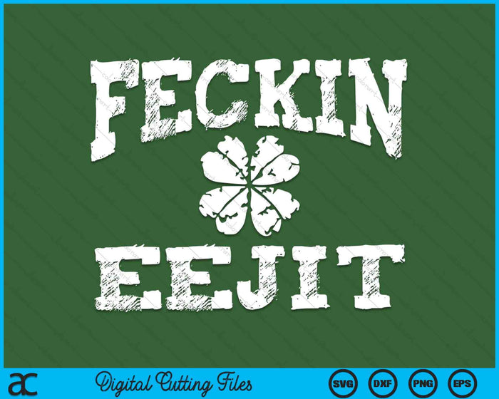 St Patricks Day Feckin Eejit Funny Irish Drinking SVG PNG Cutting Printable Files