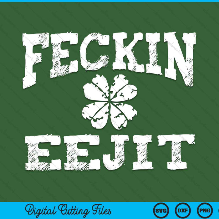 St Patricks Day Feckin Eejit Funny Irish Drinking SVG PNG Cutting Printable Files