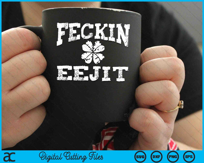 St Patricks Day Feckin Eejit Funny Irish Drinking SVG PNG Cutting Printable Files