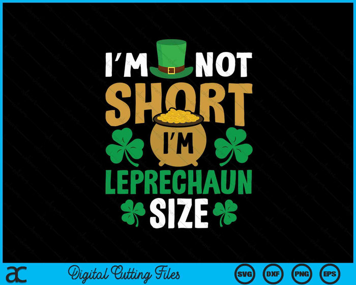 St Patricks Day I'm Not Short Leprechaun Gnome St Pattys Day SVG PNG Digital Printable Files