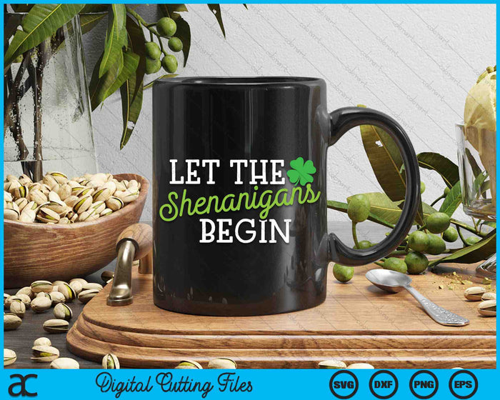 St Patricks Day Let The Shenanigans Begin SVG PNG Digital Printable Files