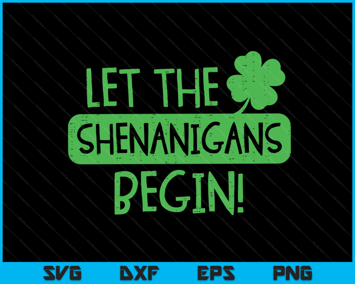 St Patricks Day Let The Shenanigans Begin Men Women Kids SVG PNG Digital Printable Files
