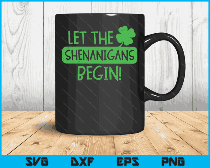 St Patricks Day Let The Shenanigans Begin Men Women Kids SVG PNG Digital Printable Files