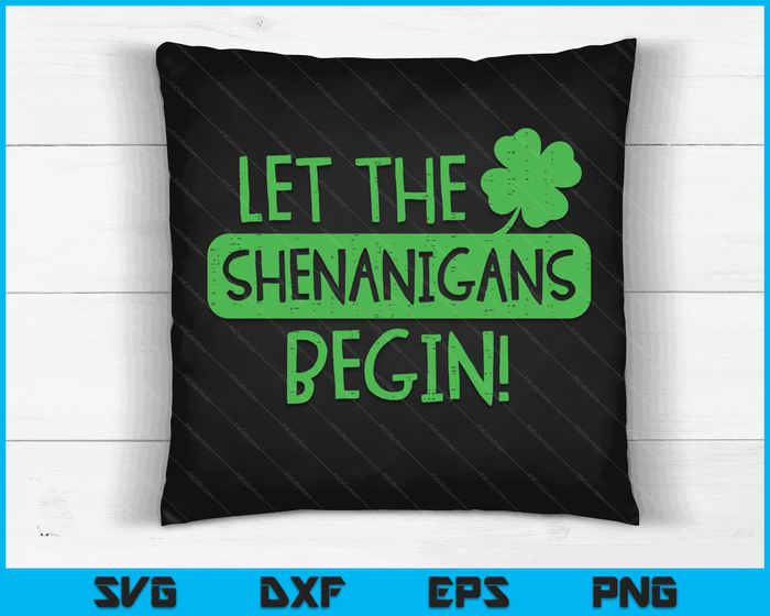 St Patricks Day Let The Shenanigans Begin Men Women Kids SVG PNG Digital Printable Files