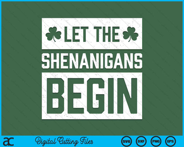 St Patricks Day Let the Shenanigans Begin SVG PNG Digital Printable Files