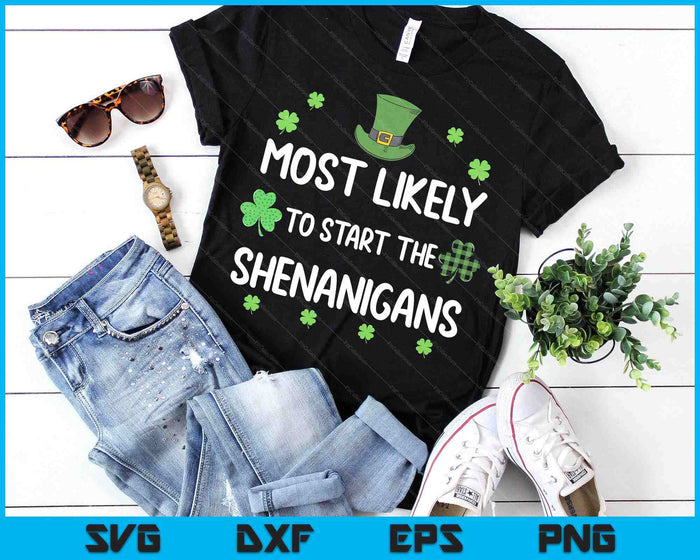 St Patricks Day Shamrock Most Likely To Start The Shenanigan SVG PNG Digital Printable Files