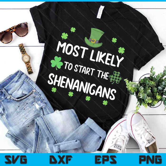St Patricks Day Shamrock Most Likely To Start The Shenanigan SVG PNG Digital Printable Files