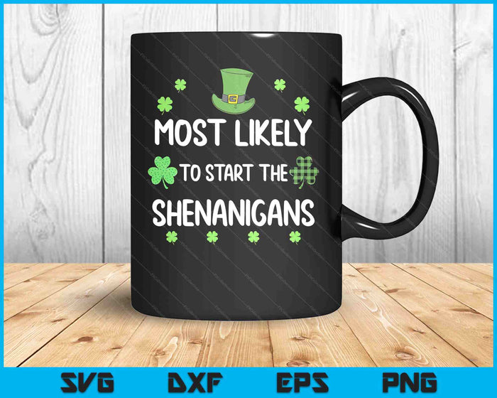 St Patricks Day Shamrock Most Likely To Start The Shenanigan SVG PNG Digital Printable Files