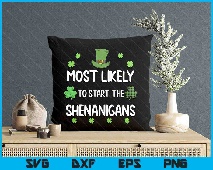 St Patricks Day Shamrock Most Likely To Start The Shenanigan SVG PNG Digital Printable Files