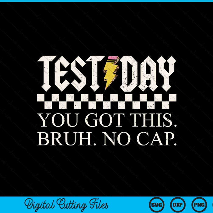 Testing Day Motivation You Got This Bruh No Cap SVG PNG Digital Printable Files