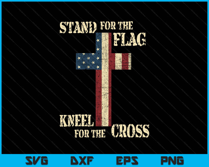 Stand For The Flag Kneel For The Cross  Faith Us Patrioti SVG PNG Digital Printable Files