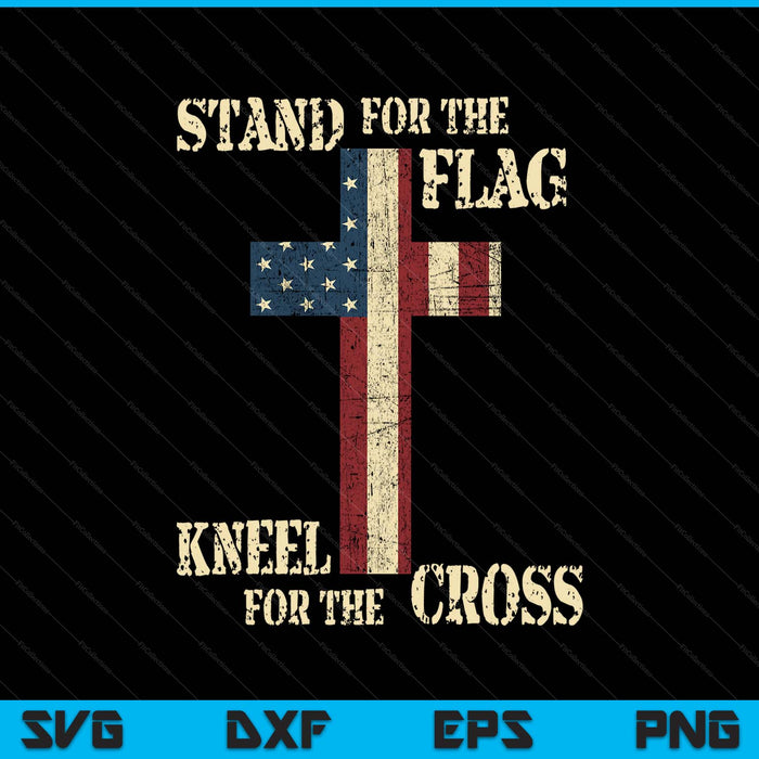 Stand For The Flag Kneel For The Cross  Faith Us Patrioti SVG PNG Digital Printable Files