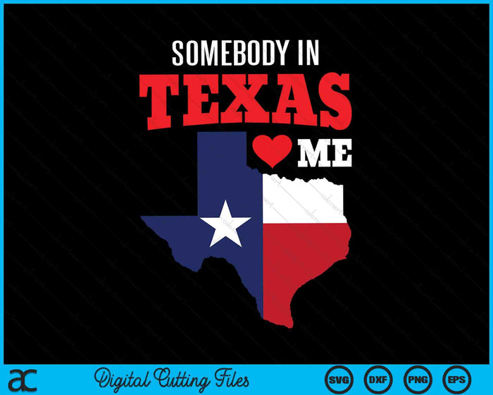 State of Texas Somebody Texas Loves Me SVG PNG Digital Cutting Files