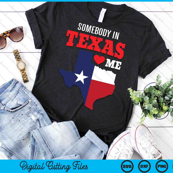 State of Texas Somebody Texas Loves Me SVG PNG Digital Cutting Files