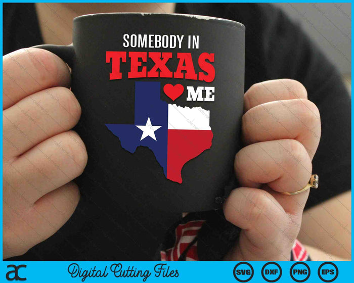 State of Texas Somebody Texas Loves Me SVG PNG Digital Cutting Files