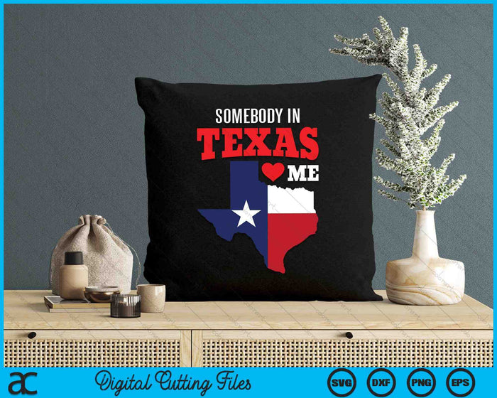 State of Texas Somebody Texas Loves Me SVG PNG Digital Cutting Files