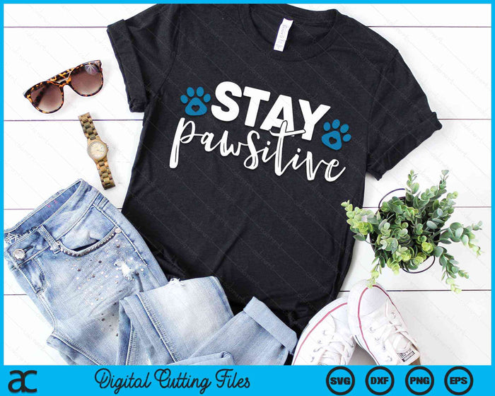 Stay Pawsitive Cute Kitty Puppy Paw Pet Cat Owner Dog Lover SVG PNG Digital Cutting Files