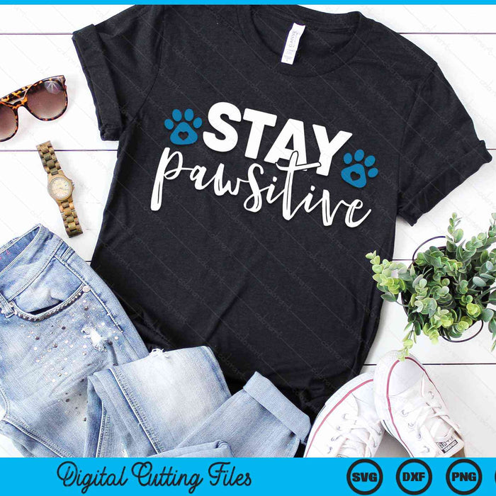 Stay Pawsitive Cute Kitty Puppy Paw Pet Cat Owner Dog Lover SVG PNG Digital Cutting Files