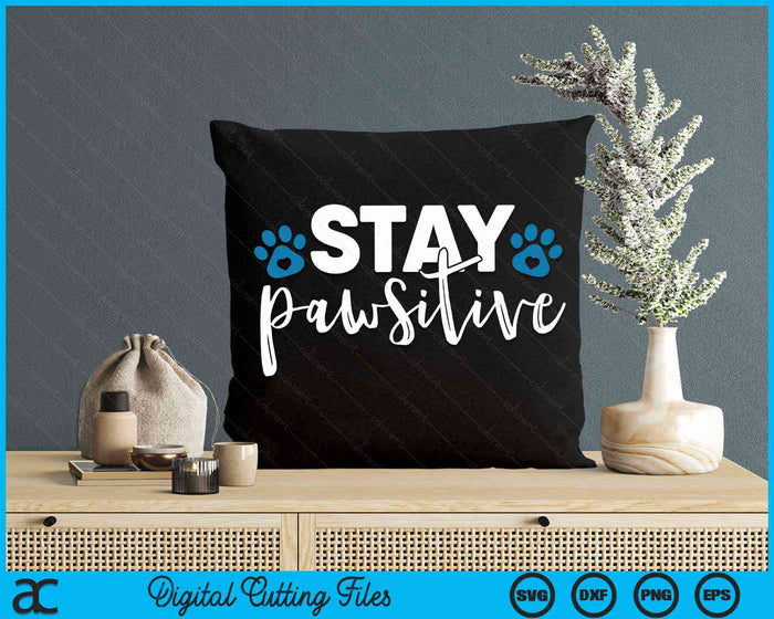 Stay Pawsitive Cute Kitty Puppy Paw Pet Cat Owner Dog Lover SVG PNG Digital Cutting Files