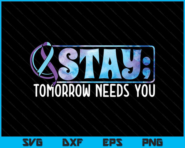 Stay tomorrow needs you semicolon suicide prevention SVG cut file