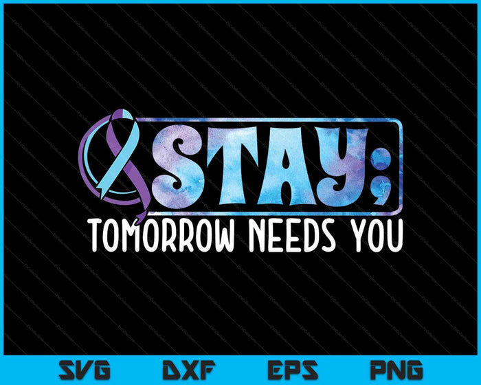 Stay Tomorrow Needs You Semicolon Suicide Prevention SVG PNG Digital Printable Files