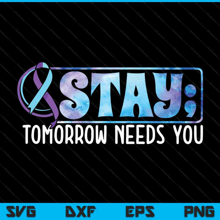 Stay tomorrow needs you semicolon suicide prevention SVG cut file