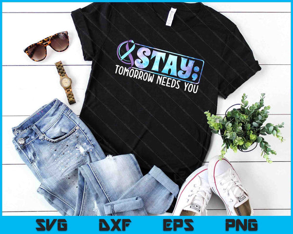 Stay Tomorrow Needs You Semicolon Suicide Prevention SVG PNG Digital Printable Files