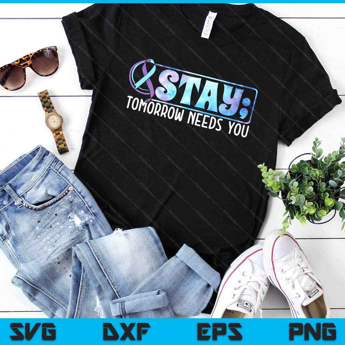 Stay Tomorrow Needs You Semicolon Suicide Prevention SVG PNG Digital Printable Files