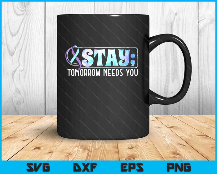 Stay Tomorrow Needs You Semicolon Suicide Prevention SVG PNG Digital Printable Files