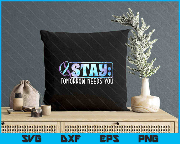 Stay Tomorrow Needs You Semicolon Suicide Prevention SVG PNG Digital Printable Files