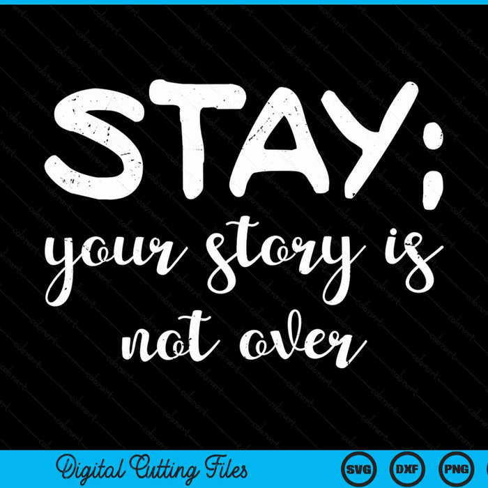 Stay your story is not over suicide prevention awareness SVG cut file