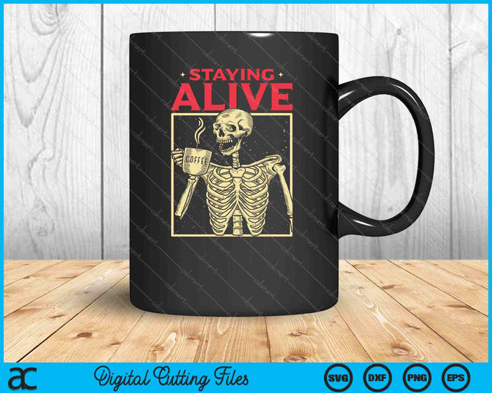 Staying Alive Skeleton Drink Coffee Funny Skeleton Skull SVG PNG Cutting Printable Files