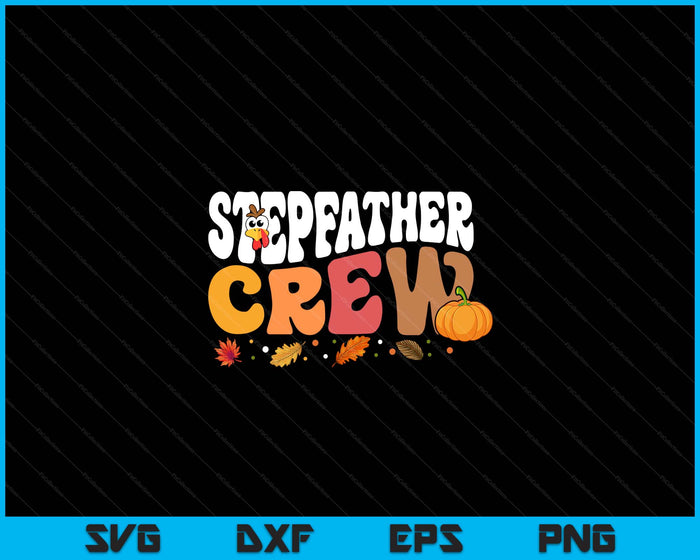 Stepfather Crew Thanksgiving Family Matching Turkey Day Fall SVG PNG Digital Printable Files