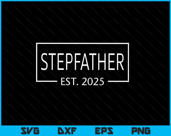 Stepfather Est 2025 Promoted To Stepfather 2025 Pregnancy Announcement SVG PNG Digital Printable Files