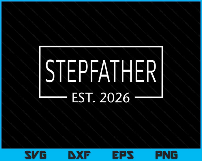 Stepfather Est 2026 Promoted To Stepfather 2026 Pregnancy Announcement SVG PNG Digital Printable Files