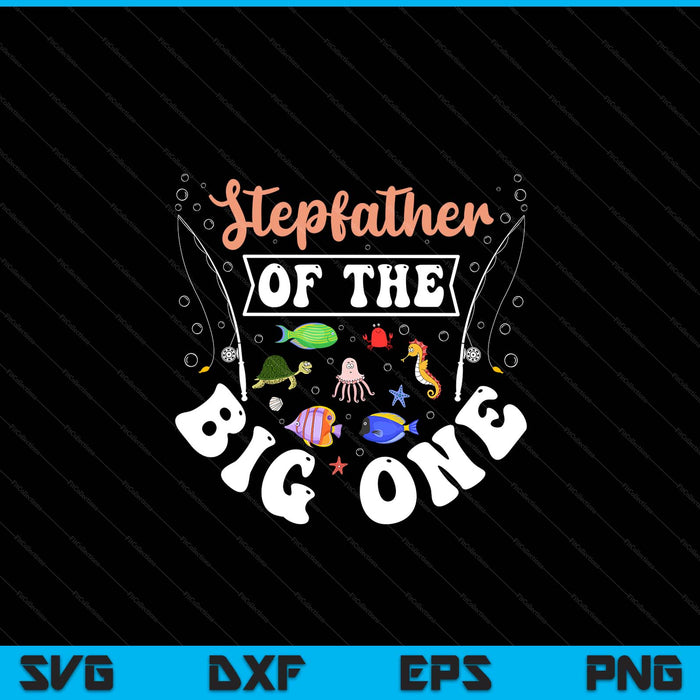 Stepfather of the big one fishing birthday party celebration SVG cut file