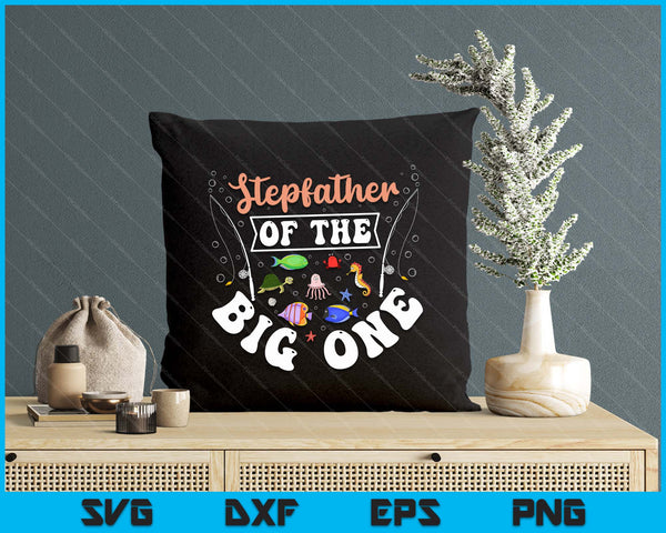 Stepfather Of The Big One Fishing Birthday Party Celebration SVG PNG Digital Printable Files