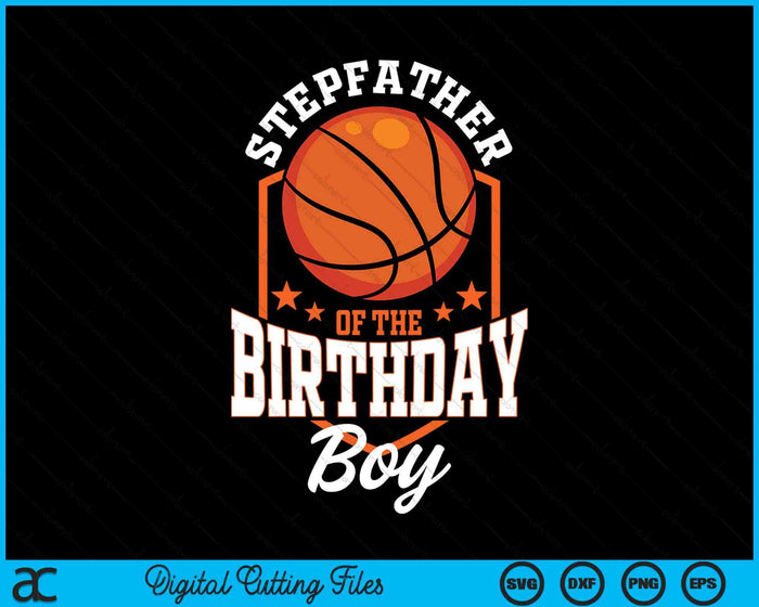 Stepfather Of The Birthday Boy Basketball Theme Bday Party SVG PNG Digital Cutting File