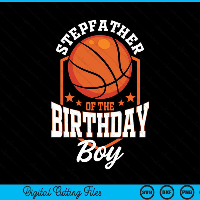 Stepfather Of The Birthday Boy Basketball Theme Bday Party SVG PNG Digital Cutting File