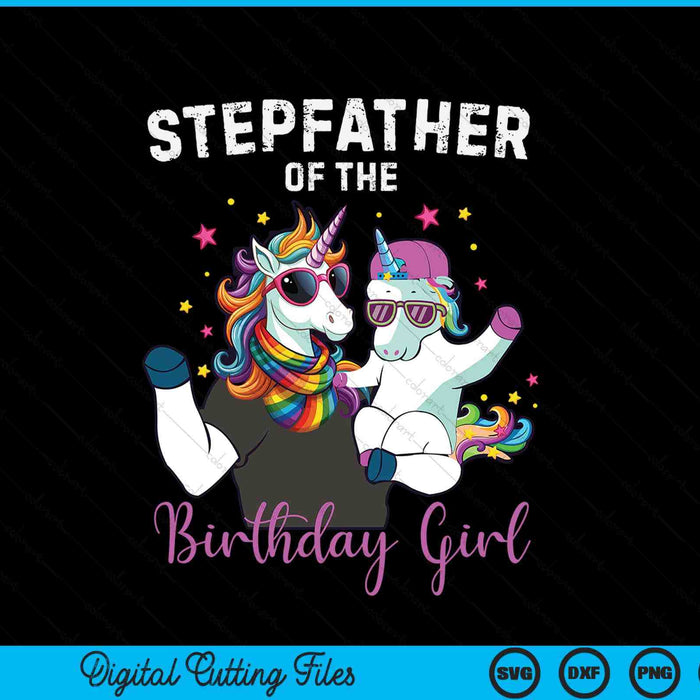 Stepfather of the birthday girl unicorn family SVG cut file